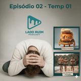 Lado ruim podcast - Ep 02 / Temp 01 - Resort do Bacanal e Trump Burguer