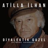 Attila İlhan- Diyalektik Gazel