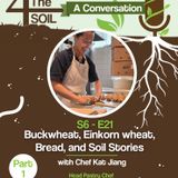 S6 - E21: Buckwheat, Einkorn wheat, Bread, and Soil Stories with Chef Kat Jiang of Seylou Bakery and Mill, Pt. 1