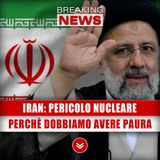 Iran, Pericolo Nucleare: Ecco Perchè Dobbiamo Avere Paura!