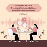 Christopher Woolcott Discusses Community Roles in Urban Redevelopment
