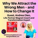Why We Attract the Wrong Men and How to Change It Guest Andrea Oien