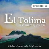 Ep. 23: El Tolima. La cumbre que sí fue