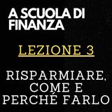 A SCUOLA DI FINANZA - Lezione 3 - Risparmiare, come e perché farlo