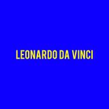 Leonardo Da Vinci - La Storia