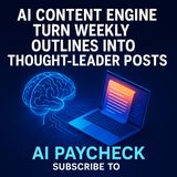 AI Content Engine: Turn Weekly Outlines into Thought-Leader Posts That Print Passive Income