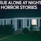 5 True Alone at Night Horror Stories