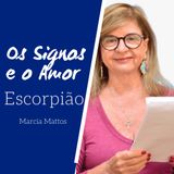 Signos e o Amor: Escorpião com Marcia Mattos Astrologia