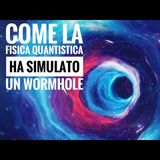 Come la fisica quantistica ha simulato un Wormhole