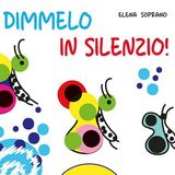 Elena Soprano "Dimmelo in silenzio!"