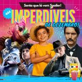 EP 444 - Imperdíveis de Dezembro (spoiler free!)
