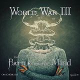 Episode 036 - World War III - The Battle for the Mind