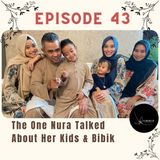 Episode 43: The One Nura Talked About Her Kids & Bibik