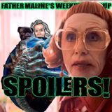 Father Malone's Weekly Roundup - SPOILERS!