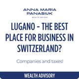 NO 4. Lugano – the best place for BUSINESS in Switzerland? Companies and taxes!