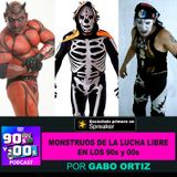 Los monstruos y la lucha libre de los 90s y 00s con Gabo Ortíz