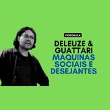 Deleuze & Guattari - Máquinas sociais e desejantes