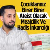 Çocuklarınız Birer Birer Ateist Olacak - Mealcilik ve Hadis İnkarcılığı