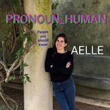 PRONOUN_HUMAN #65 (I'M BACK, PEOPLE YOU SHOULD KNOW: AELLE & THE GRILLBOT DERAIL)