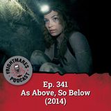 Ep. 341 - As Above, So Below (2014)