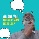 Are you A Cause or are you an effect
