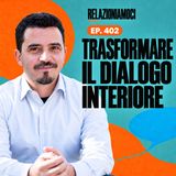 Come parli a te stesso? Il dialogo interno consapevole (Ep. 402)