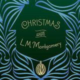 Christmas With Lucy Maud Montgomery - A Selection Of Stories by Lucy Maud Montgomery | Full Audiobook | Audiobook Time