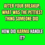 After Your BREAKUP, What Was The PETTIEST THING Someone Did—And How Did KARMA Handle It?