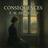 Consequences by E. M. Delafield | A Forgotten Classic of Womanhood & Isolation Part 1