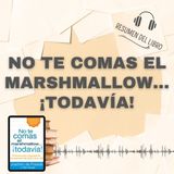 NO TE COMAS EL MARSHMALLOW...¡TODAVÍA! 📗 Resumen del Libro - Ideas Clave de JOACHIM DE POSADA (Baja tu PDF📥)