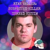 Ryan Waller: Suspected Killer Turned Victim