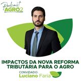 O que muda para o agro com a nova Reforma Tributária? #395