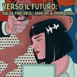 Verso il Futuro: dalla fine degli anni Novanta al nuovo millennio