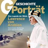 [German] - G/GESCHICHTE - Lawrence von Arabien: Eine Legende der Wüste by G/geschichte