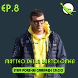 Ep. 8 - Matteo Della Bartolomea - Staff Portieri Carrarese Calcio