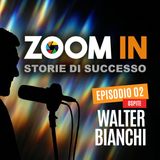 ZOOM IN, il podcast di Luigi Soriani | Ep. 02 con Walter Bianchi