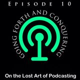 Episode 10 - Going Forth and Conquering!