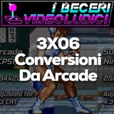 3x06 - Conversioni Da Arcade