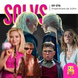EP 576 - Imperdíveis de Julho (spoiler free!)