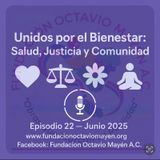 Episodio 22.- Unidos por el Bienestar: Salud, Justicia y Comunidad