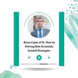 Brian Caper of St. Pete on Driving New Economic Growth Strategies