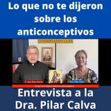 Anticonceptivos y cirugías de esterilización: Cómo dañan a la mujer. Dra. Pilar Calva.