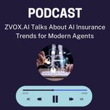ZVOX.AI Talks About AI Insurance Trends for Modern Agents