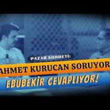 Ebubekir ile Pazar Sohbeti    AHMET KURUCAN