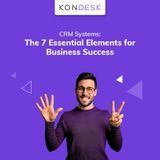 CRM Systems The 7 Essential Elements for Business Success