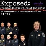 Part 2 | The Infamous Exploits of Police Officer Maegan Hall