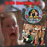Ep 195: Home Alone 1 and 2 Reviews