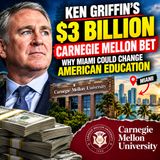 Ken Griffin’s $3 BILLION Carnegie Mellon Bet Why Miami Could Change American Education