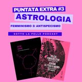 Sotto la pelle extra #3: Astrologia, femminismo e antispecismo