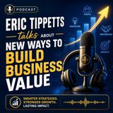 Eric Tippetts talks About New Ways To Build Business Value